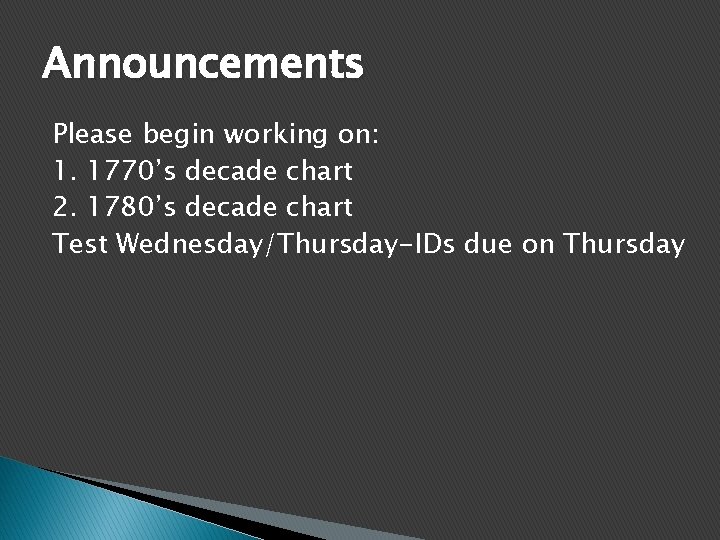 Announcements Please begin working on: 1. 1770’s decade chart 2. 1780’s decade chart Test