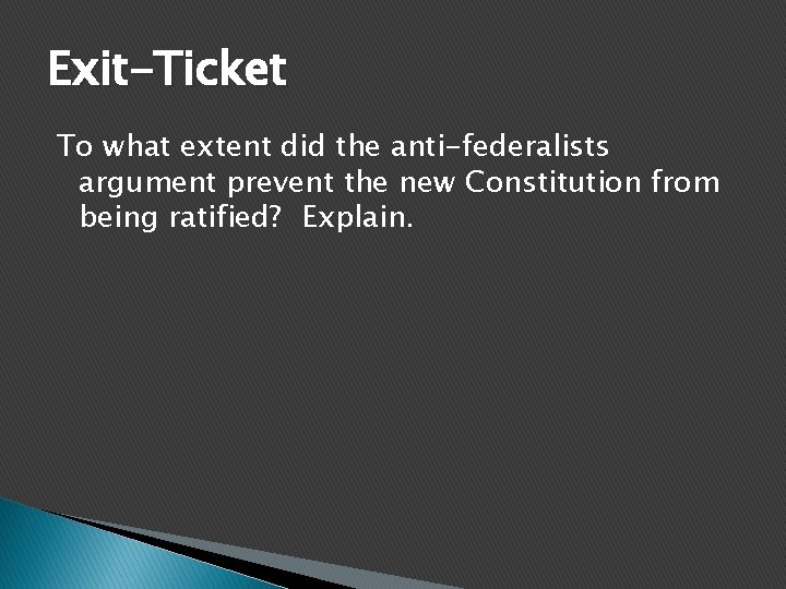 Exit-Ticket To what extent did the anti-federalists argument prevent the new Constitution from being