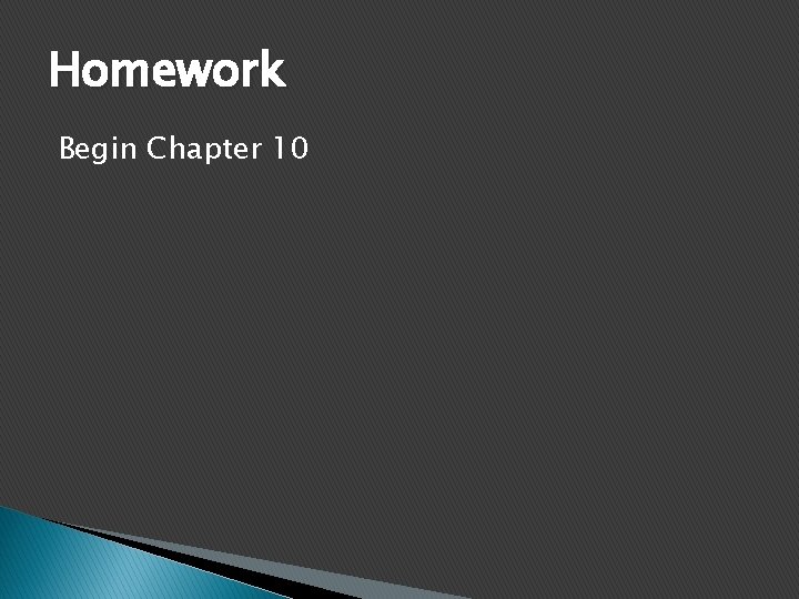 Homework Begin Chapter 10 