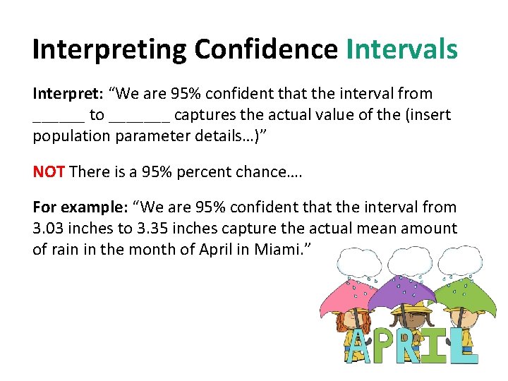 Interpreting Confidence Intervals Interpret: “We are 95% confident that the interval from ______ to
