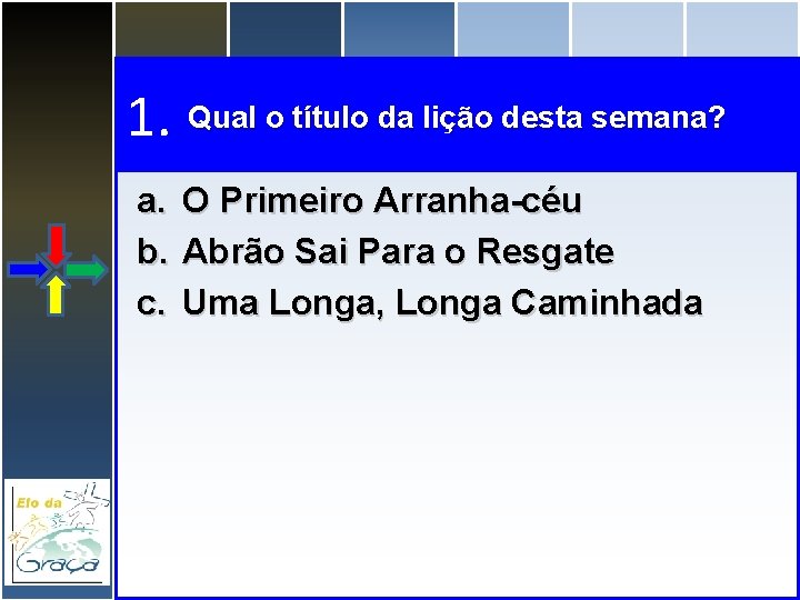 1. Qual o título da lição desta semana? a. b. c. O Primeiro Arranha-céu