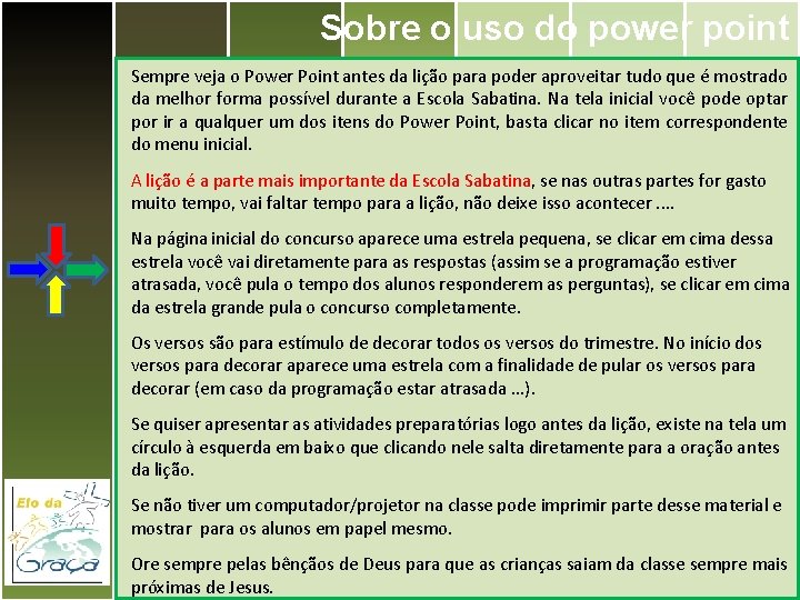 Sobre o uso do power point Sempre veja o Power Point antes da lição