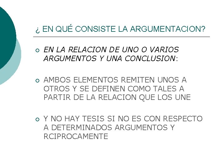 ¿ EN QUÉ CONSISTE LA ARGUMENTACION? EN LA RELACION DE UNO O VARIOS ARGUMENTOS