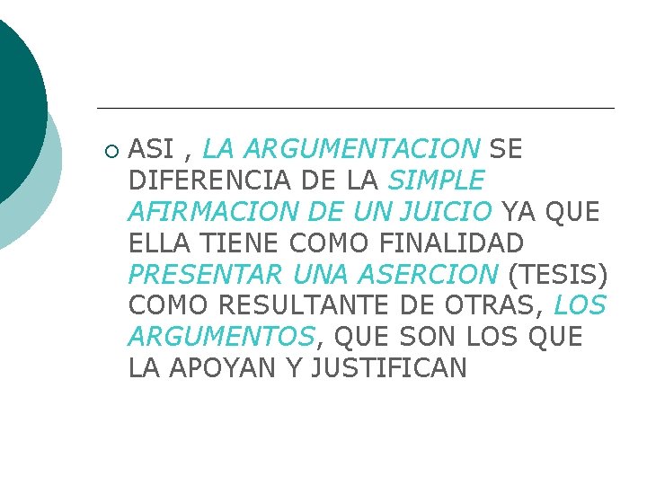  ASI , LA ARGUMENTACION SE DIFERENCIA DE LA SIMPLE AFIRMACION DE UN JUICIO