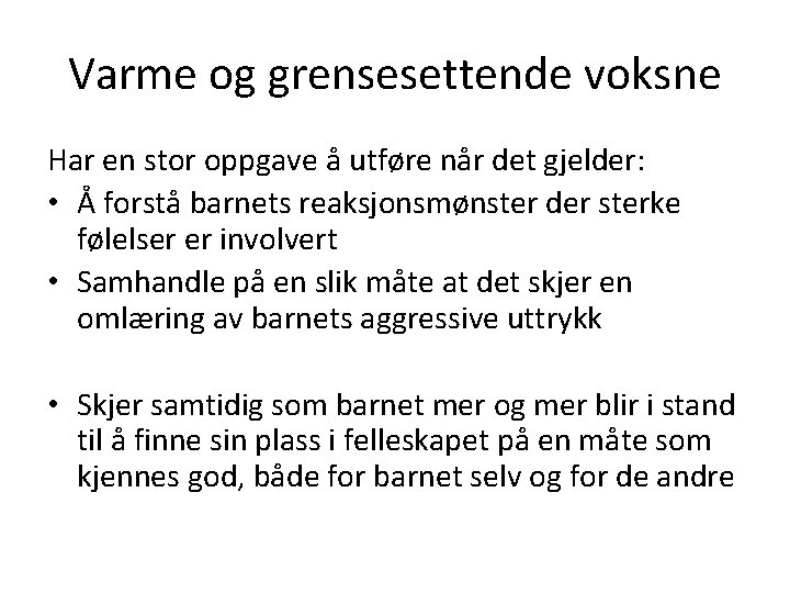 Varme og grensesettende voksne Har en stor oppgave å utføre når det gjelder: •