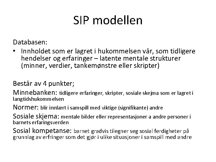 SIP modellen Databasen: • Innholdet som er lagret i hukommelsen vår, som tidligere hendelser