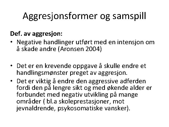 Aggresjonsformer og samspill Def. av aggresjon: • Negative handlinger utført med en intensjon om