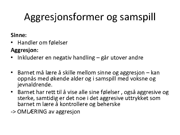 Aggresjonsformer og samspill Sinne: • Handler om følelser Aggresjon: • Inkluderer en negativ handling