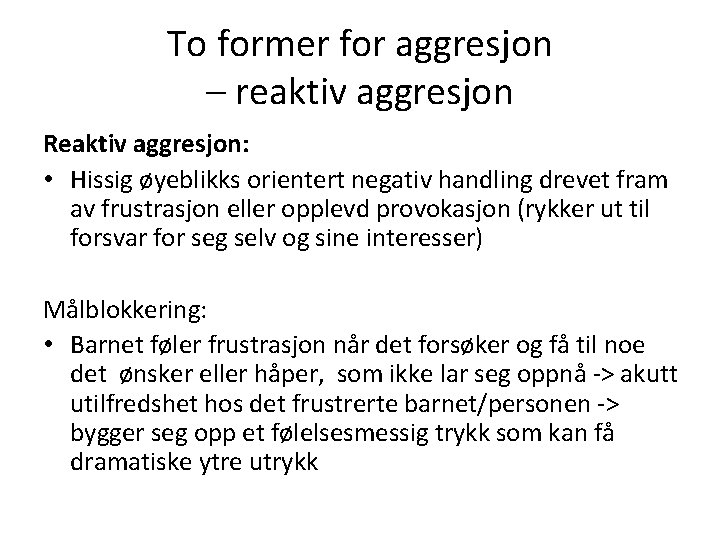 To former for aggresjon – reaktiv aggresjon Reaktiv aggresjon: • Hissig øyeblikks orientert negativ