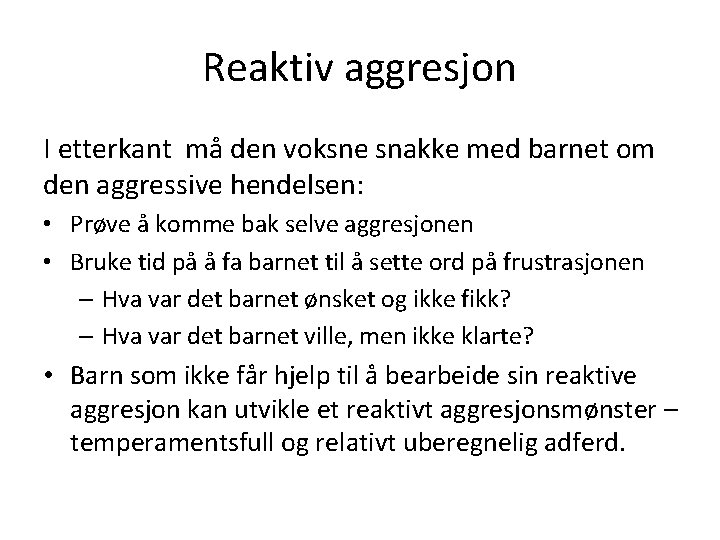 Reaktiv aggresjon I etterkant må den voksne snakke med barnet om den aggressive hendelsen: