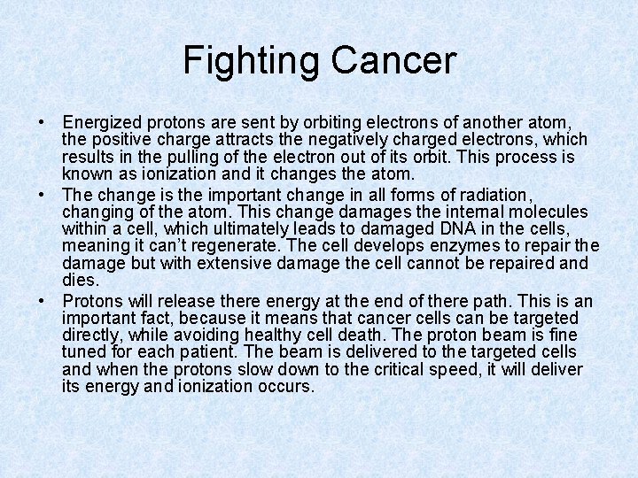 Fighting Cancer • Energized protons are sent by orbiting electrons of another atom, the