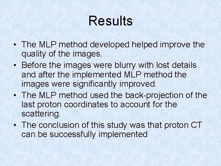Results • The MLP method developed helped improve the quality of the images. •