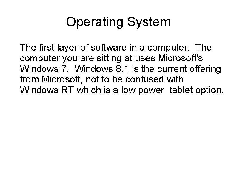 Operating System The first layer of software in a computer. The computer you are
