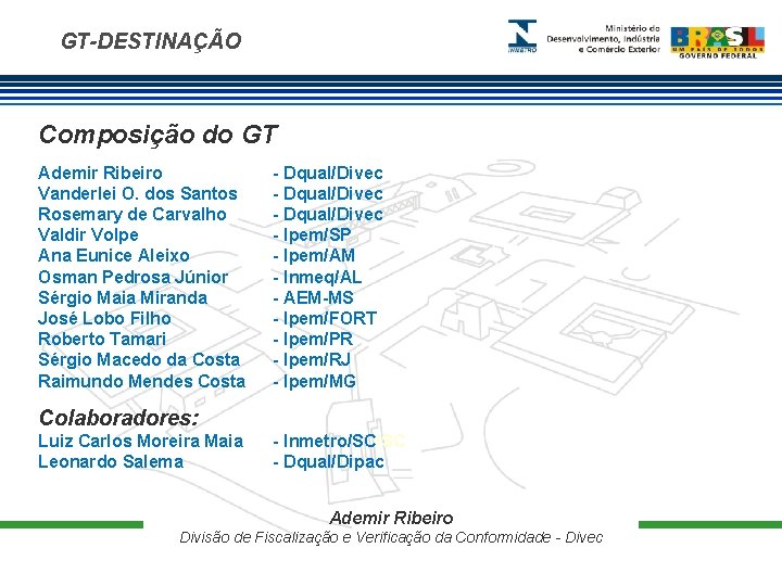 GT-DESTINAÇÃO Composição do GT Ademir Ribeiro Vanderlei O. dos Santos Rosemary de Carvalho Valdir