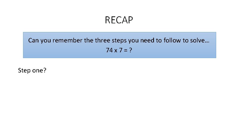 RECAP Can you remember the three steps you need to follow to solve… 74