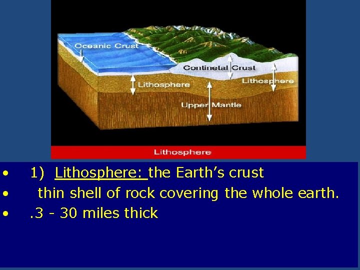  • • • 1) Lithosphere: the Earth’s crust thin shell of rock covering