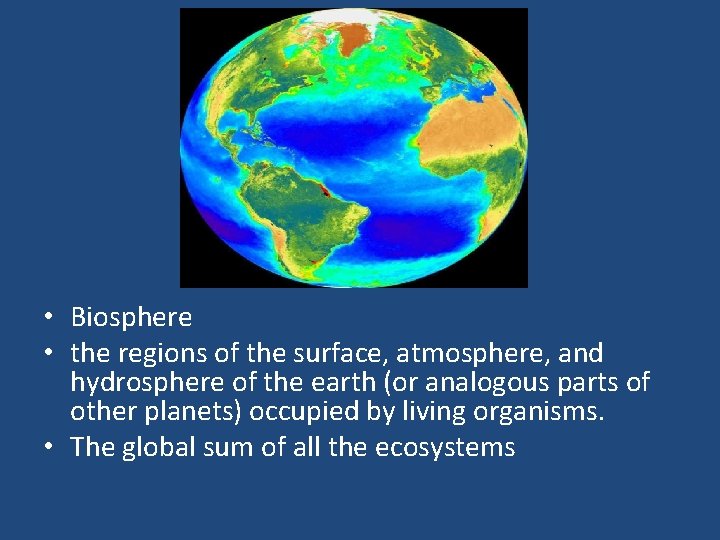  • Biosphere • the regions of the surface, atmosphere, and hydrosphere of the