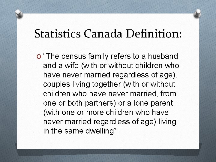 Statistics Canada Definition: O “The census family refers to a husband a wife (with