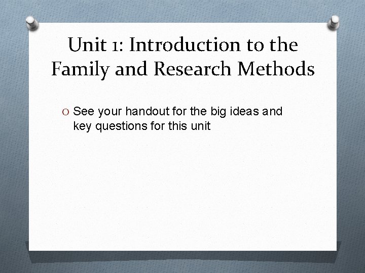 Unit 1: Introduction to the Family and Research Methods O See your handout for