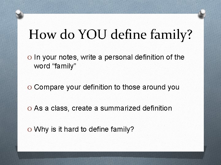 How do YOU define family? O In your notes, write a personal definition of