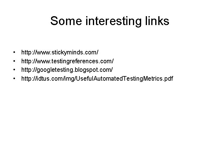 Some interesting links • • http: //www. stickyminds. com/ http: //www. testingreferences. com/ http: