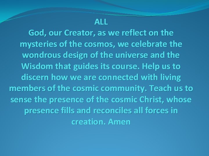 ALL God, our Creator, as we reflect on the mysteries of the cosmos, we
