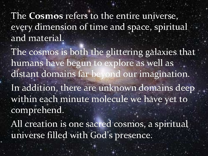 The Cosmos refers to the entire universe, every dimension of time and space, spiritual