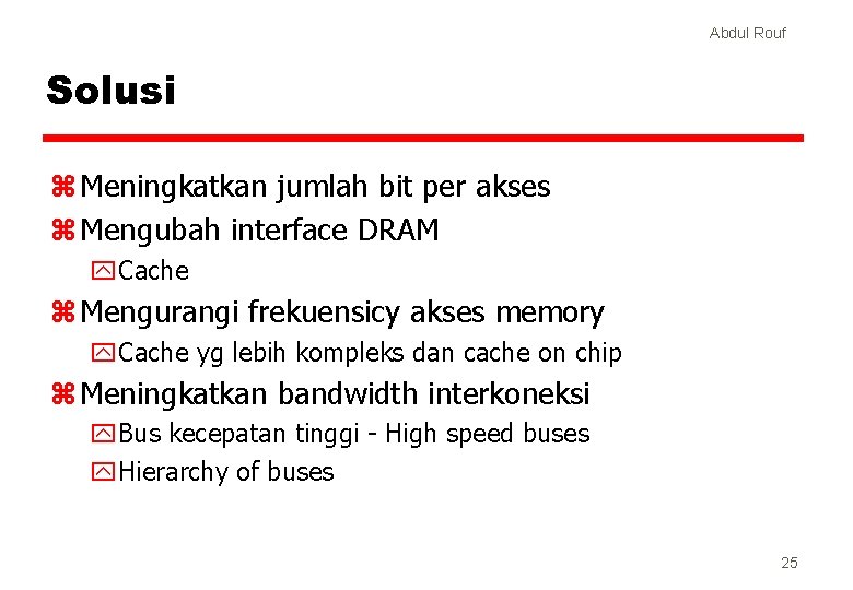 Abdul Rouf Solusi z Meningkatkan jumlah bit per akses z Mengubah interface DRAM y.