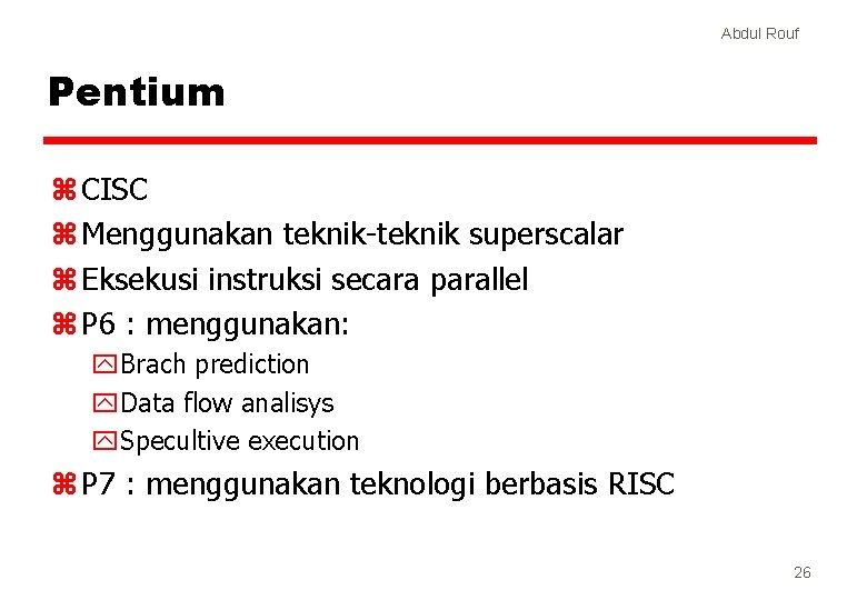 Abdul Rouf Pentium z CISC z Menggunakan teknik-teknik superscalar z Eksekusi instruksi secara parallel