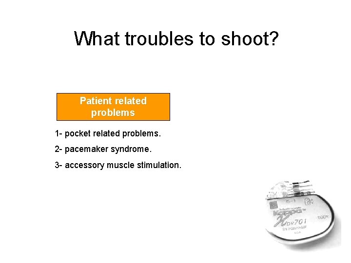 What troubles to shoot? Patient related problems 1 - pocket related problems. 2 -