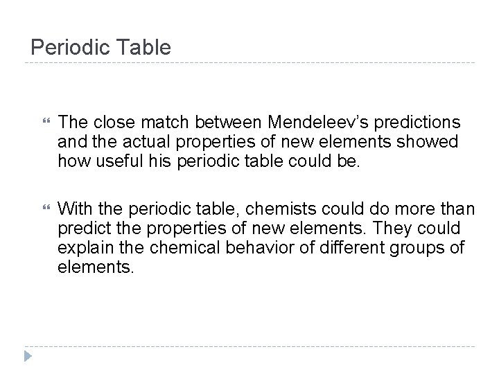 Periodic Table The close match between Mendeleev’s predictions and the actual properties of new