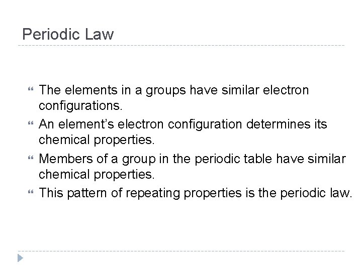 Periodic Law The elements in a groups have similar electron configurations. An element’s electron