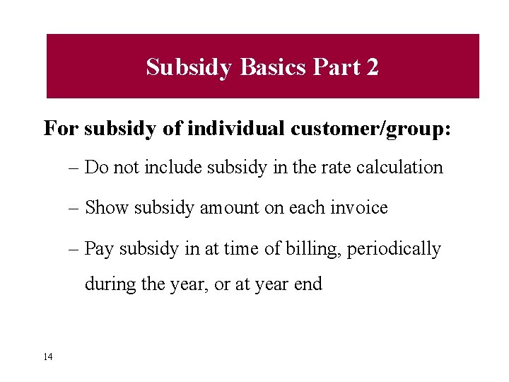 Subsidy Basics Part 2 For subsidy of individual customer/group: – Do not include subsidy