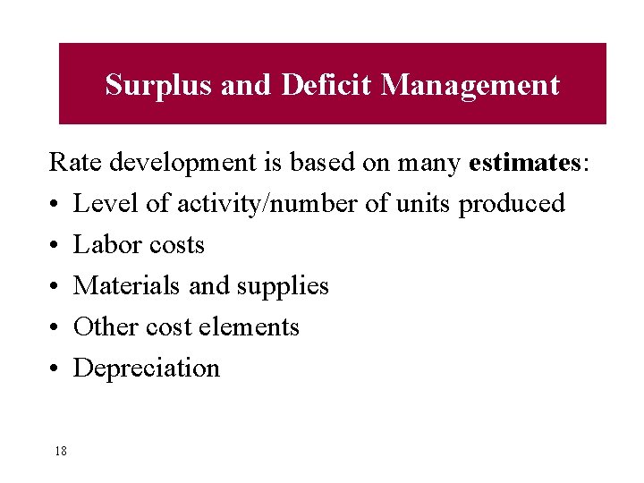 Surplus and Deficit Management Rate development is based on many estimates: • Level of