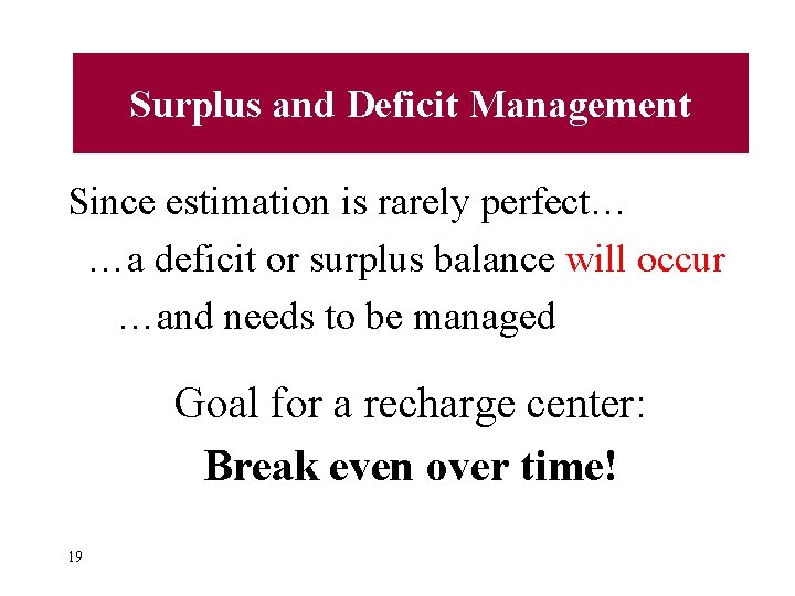 Surplus and Deficit Management Since estimation is rarely perfect… …a deficit or surplus balance