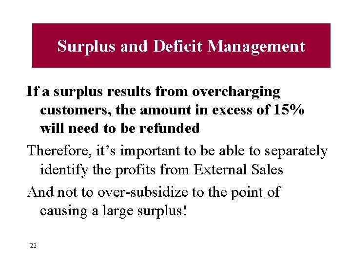 Surplus and Deficit Management If a surplus results from overcharging customers, the amount in