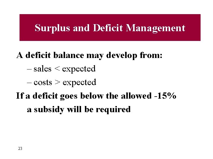 Surplus and Deficit Management A deficit balance may develop from: – sales < expected