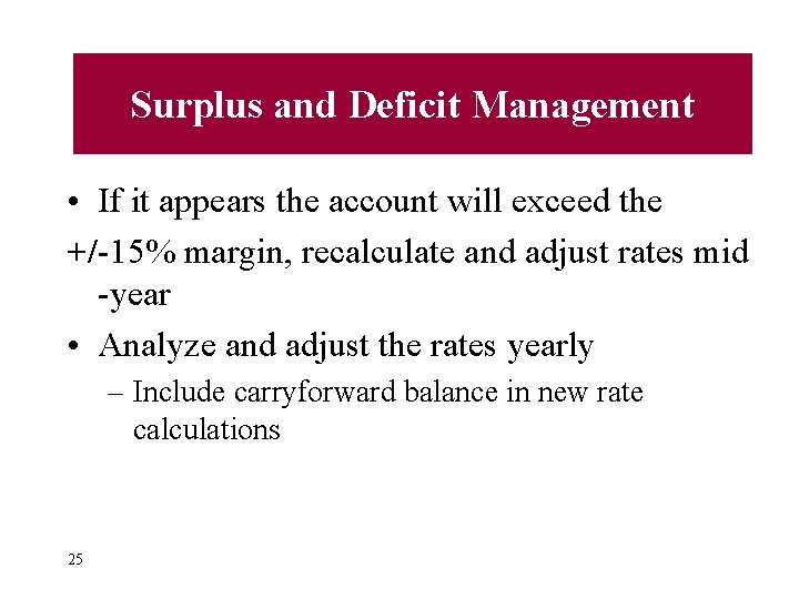 Surplus and Deficit Management • If it appears the account will exceed the +/-15%