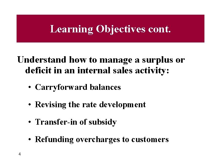 Learning Objectives cont. Understand how to manage a surplus or deficit in an internal