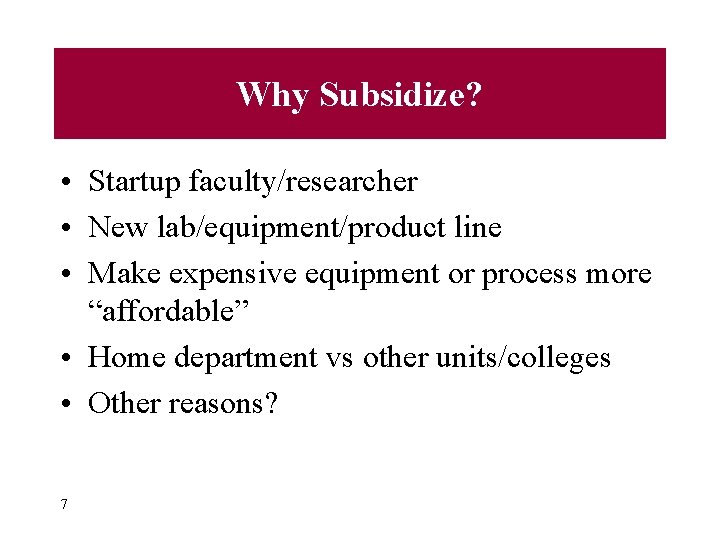 Why Subsidize? • Startup faculty/researcher • New lab/equipment/product line • Make expensive equipment or