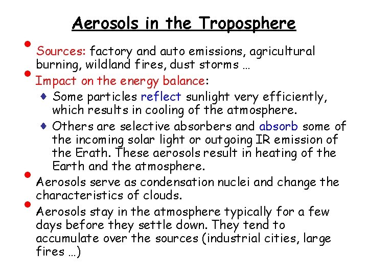  • • Aerosols in the Troposphere Sources: factory and auto emissions, agricultural burning,