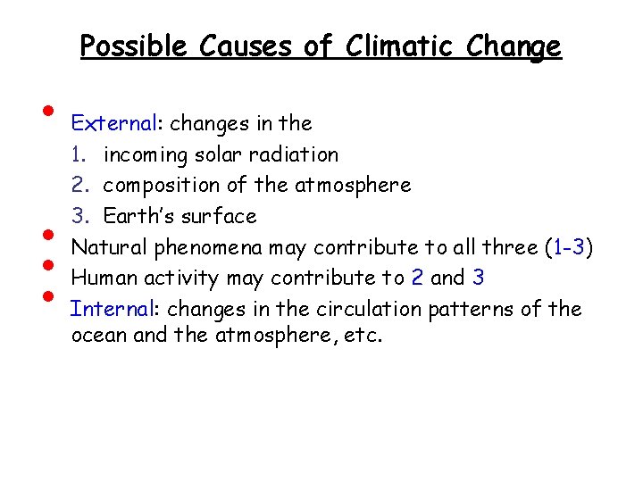 Possible Causes of Climatic Change • • External: changes in the 1. incoming solar