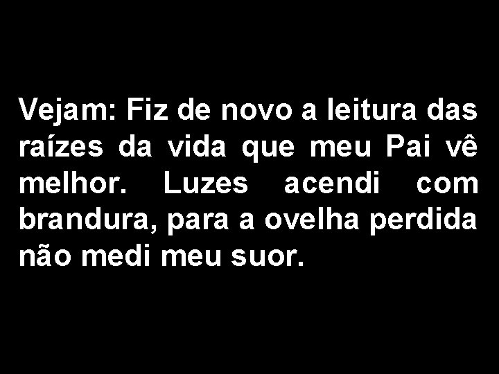 Vejam: Fiz de novo a leitura das raízes da vida que meu Pai vê