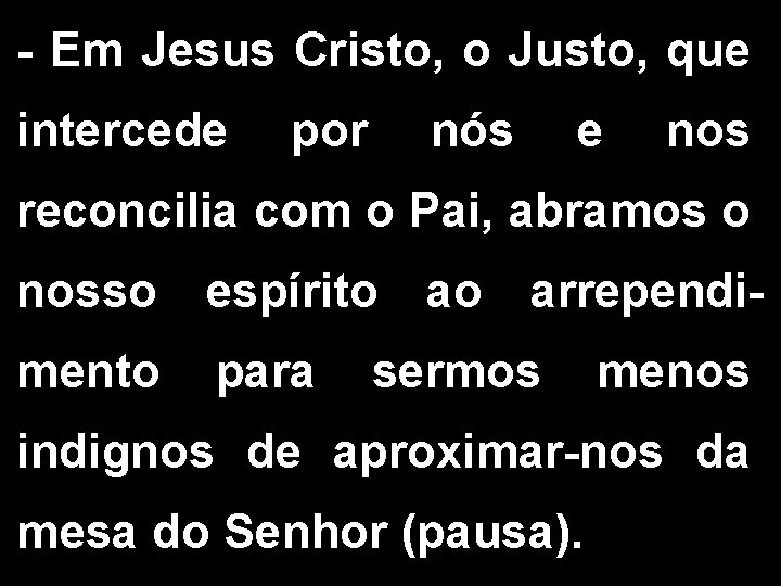 - Em Jesus Cristo, o Justo, que intercede por nós e nos reconcilia com