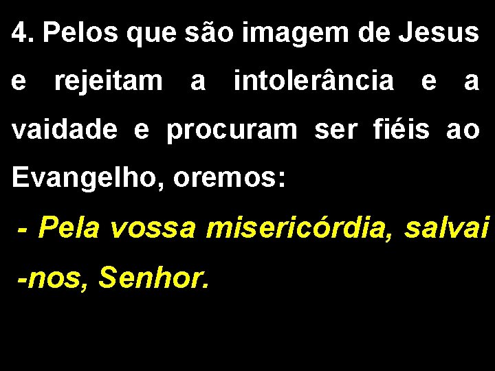 4. Pelos que são imagem de Jesus e rejeitam a intolerância e a vaidade