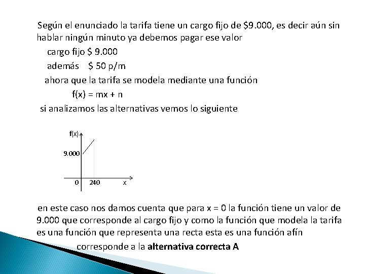 Según el enunciado la tarifa tiene un cargo fijo de $9. 000, es decir