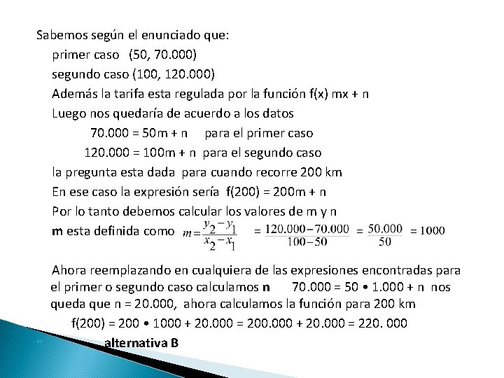 Sabemos según el enunciado que: primer caso (50, 70. 000) segundo caso (100, 120.