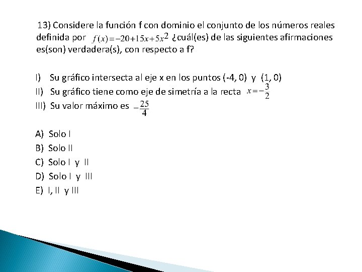 13) Considere la función f con dominio el conjunto de los números reales definida