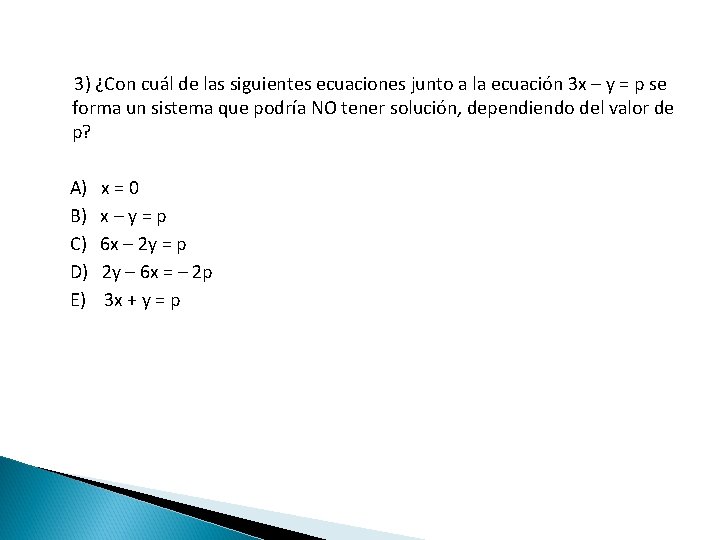 3) ¿Con cuál de las siguientes ecuaciones junto a la ecuación 3 x –