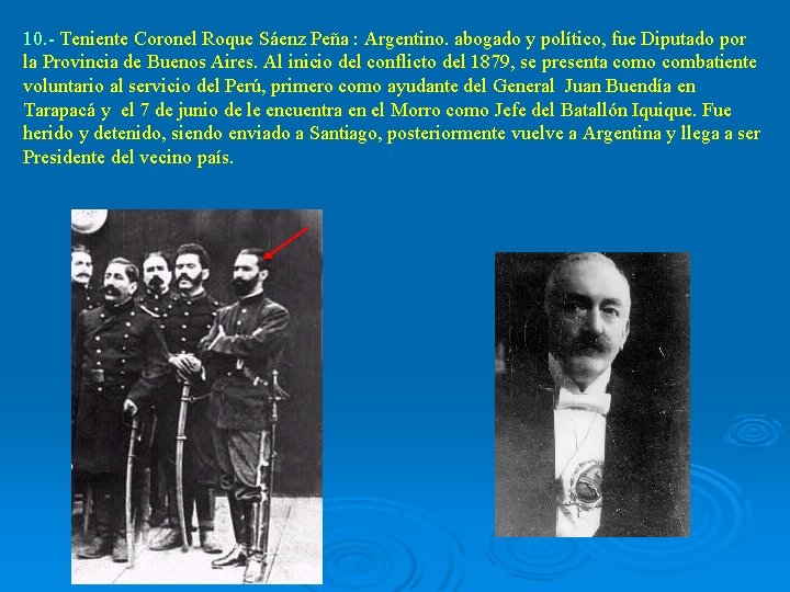 10. - Teniente Coronel Roque Sáenz Peña : Argentino. abogado y político, fue Diputado